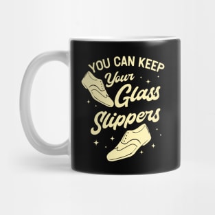 Tap Dance Gift " You Can Keep Your Glass Slippers " Mug